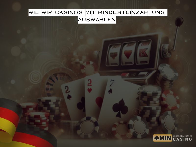 Wie wir Casinos mit minimaler Einzahlung auswählen