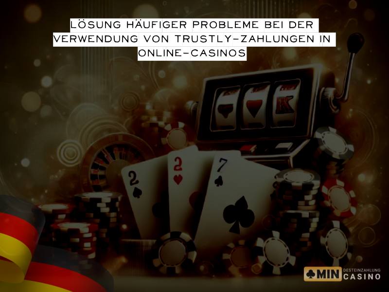 Lösungen für häufige Probleme bei Trustly-Zahlungen in Online-Casinos